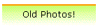 Old Photos!